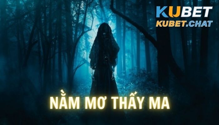 Nằm mơ thấy ma về đem đến cho bạn 8 cặp số may mắn