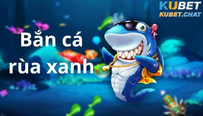 Bắn cá rùa xanh